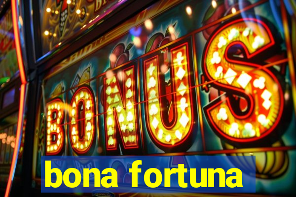 bona fortuna