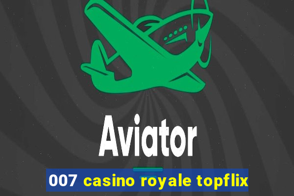 007 casino royale topflix