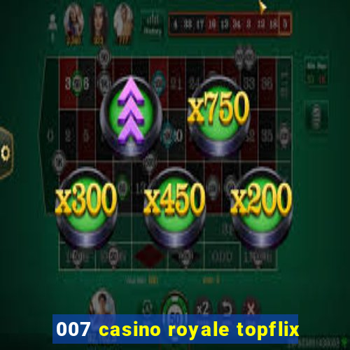 007 casino royale topflix