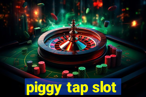 piggy tap slot