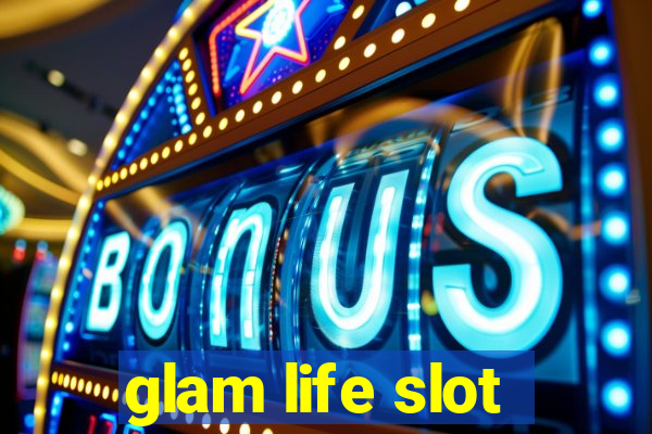 glam life slot