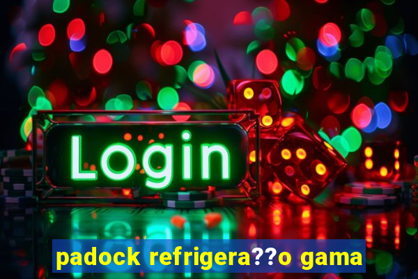 padock refrigera??o gama