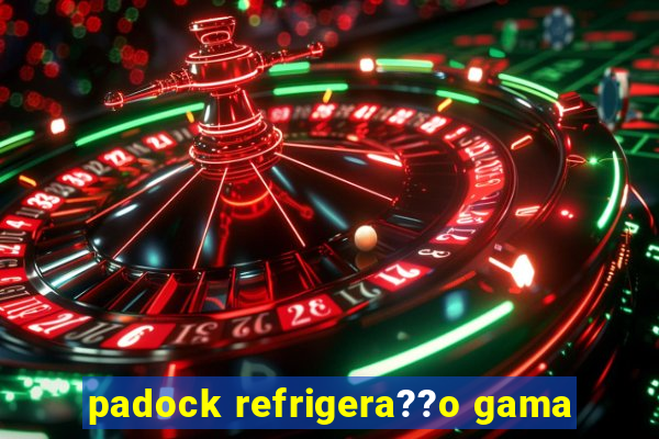 padock refrigera??o gama