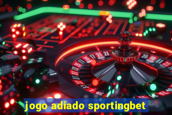 jogo adiado sportingbet