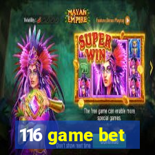 116 game bet