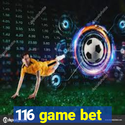 116 game bet