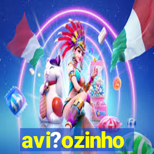 avi?ozinho