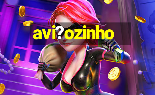 avi?ozinho