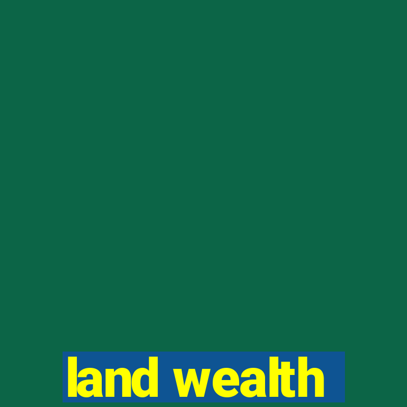 land wealth