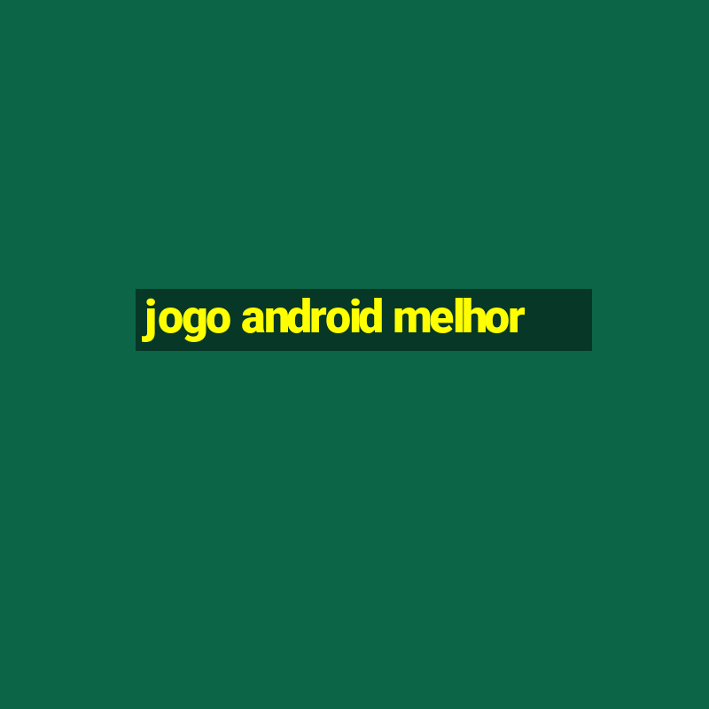 jogo android melhor