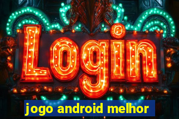 jogo android melhor