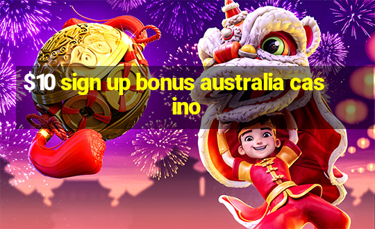 $10 sign up bonus australia casino