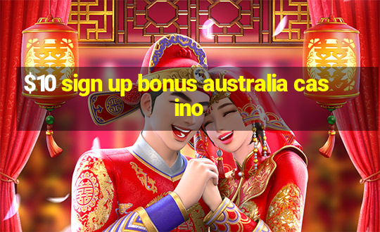 $10 sign up bonus australia casino