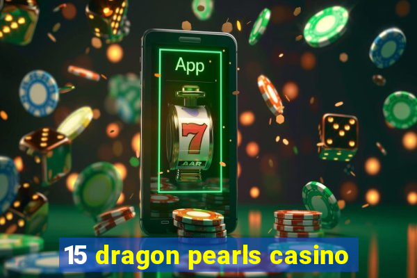 15 dragon pearls casino