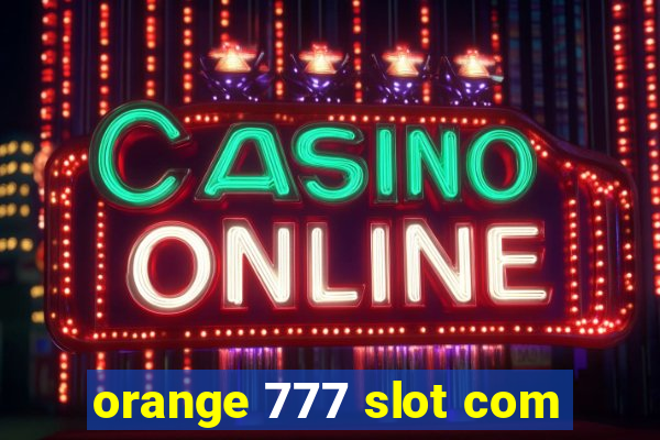 orange 777 slot com