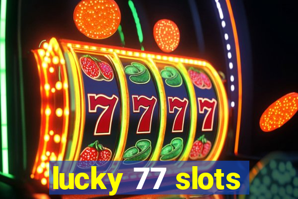 lucky 77 slots