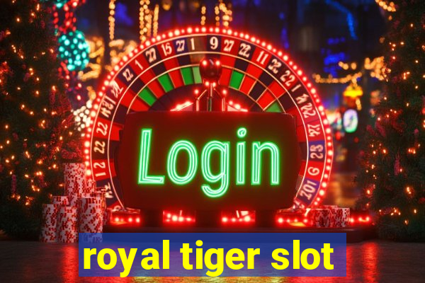 royal tiger slot