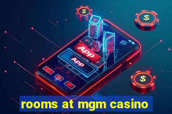 rooms at mgm casino