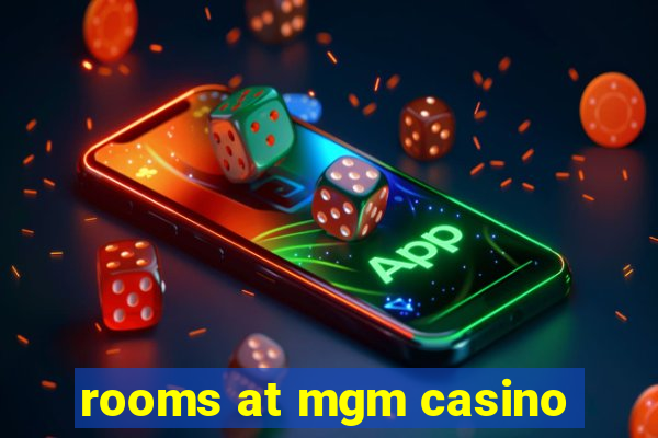 rooms at mgm casino