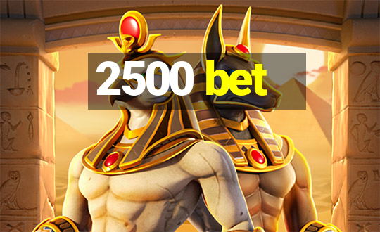 2500 bet