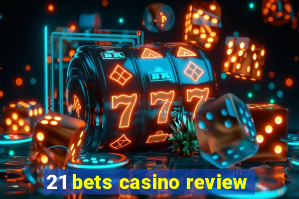 21 bets casino review