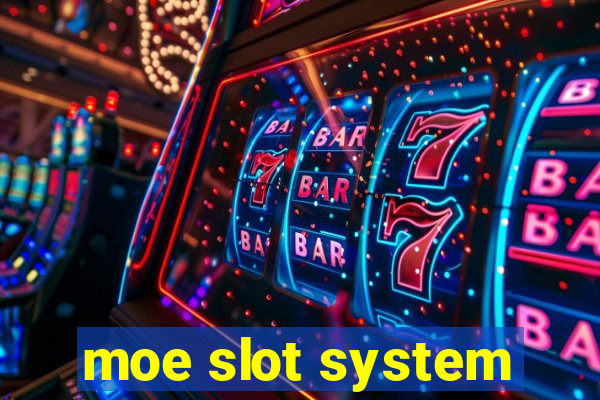 moe slot system