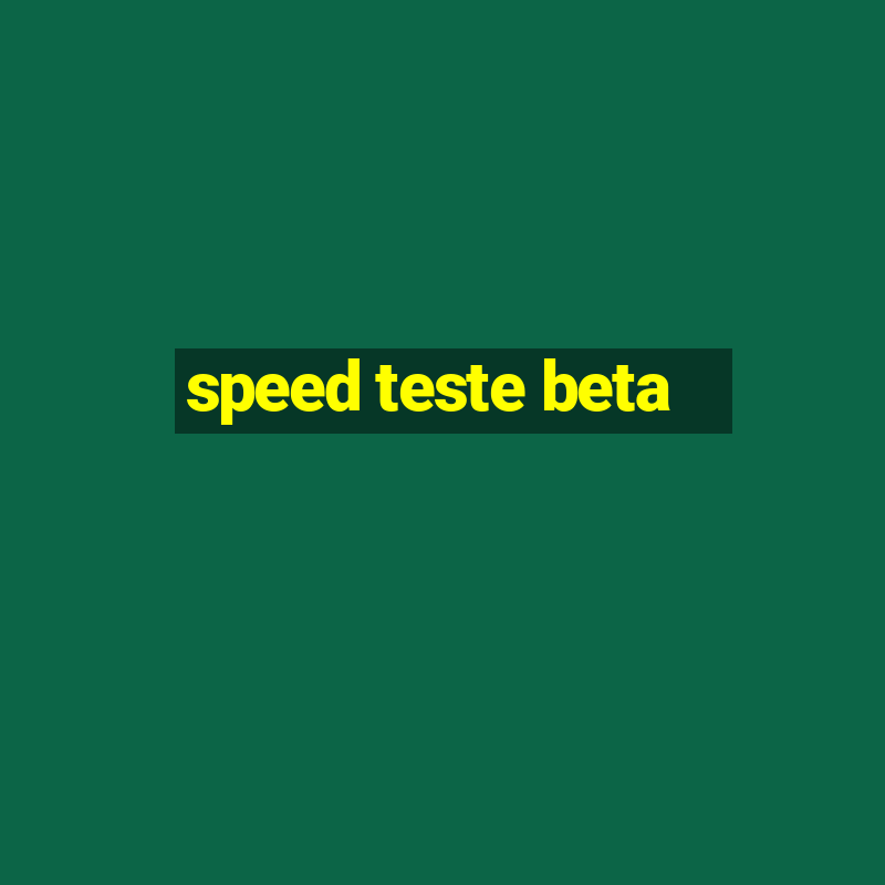 speed teste beta