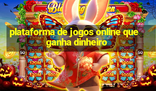 plataforma de jogos online que ganha dinheiro