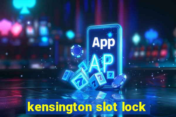 kensington slot lock