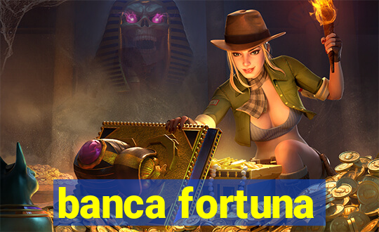 banca fortuna