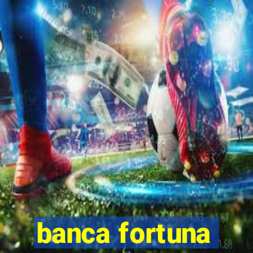 banca fortuna