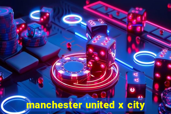 manchester united x city