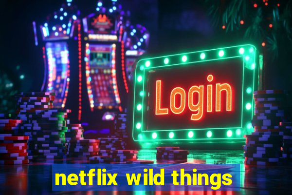 netflix wild things