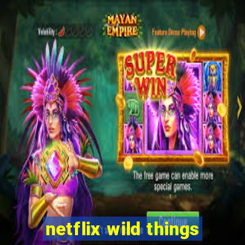 netflix wild things