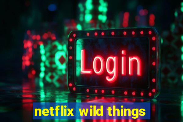 netflix wild things