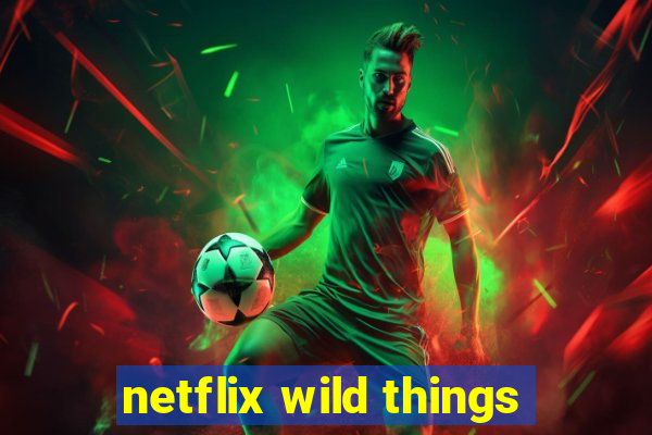 netflix wild things