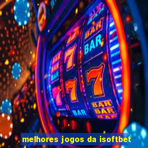 melhores jogos da isoftbet