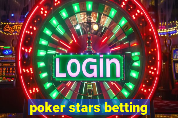 poker stars betting