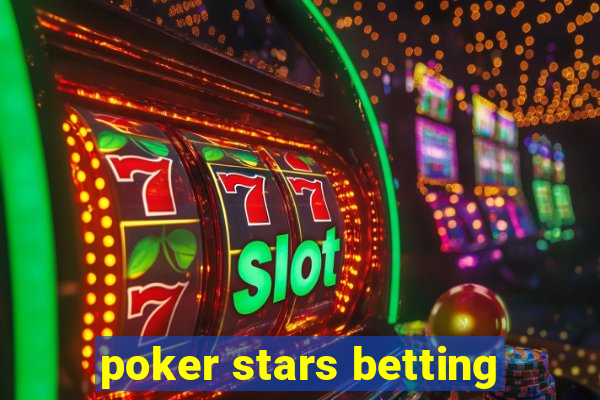 poker stars betting