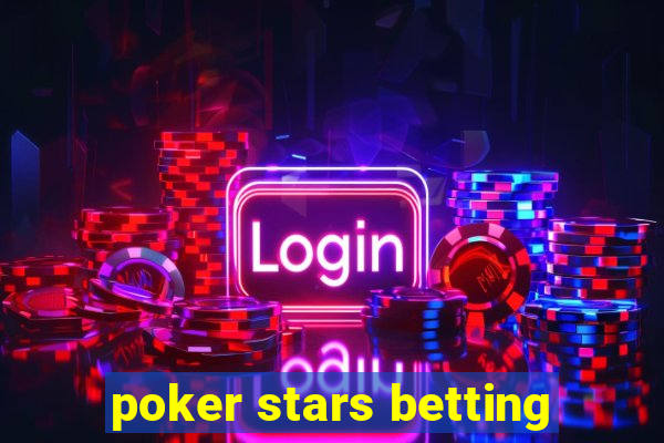 poker stars betting