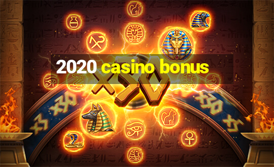 2020 casino bonus