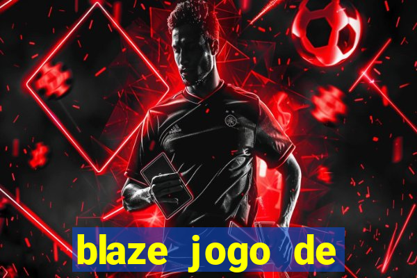 blaze jogo de aposta para ganhar dinheiro