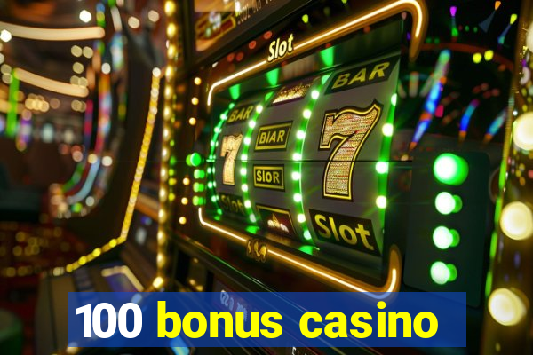 100 bonus casino