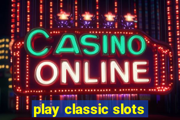 play classic slots