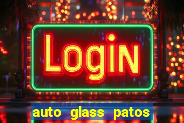 auto glass patos de minas