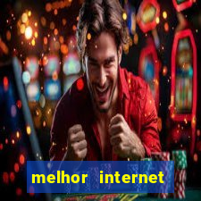 melhor internet para jogar