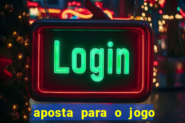 aposta para o jogo de hoje