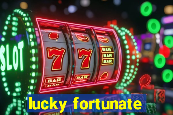 lucky fortunate