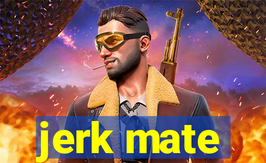 jerk mate