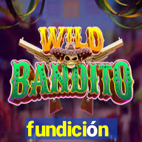 fundición